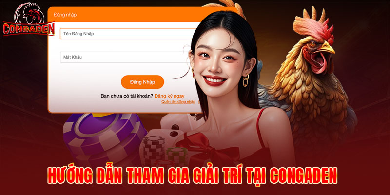 Hướng dẫn tham gia giải trí tại CONGADEN